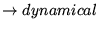 $ \rightarrow dynamical $