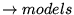 $ \rightarrow models $